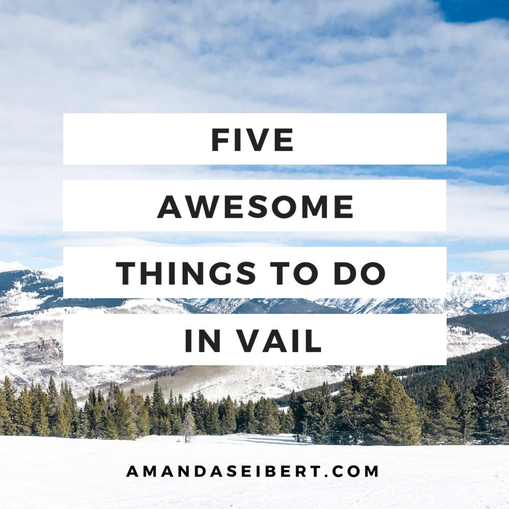 Five Awesome Things To Do In Vail - AmandaSeibert.com